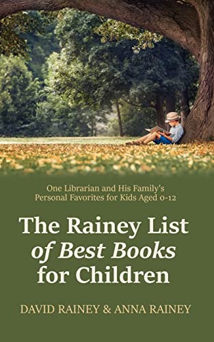 Stock image for The Rainey List of Best Books for Children: One Librarian & His Family's Personal Favorites for Kids Aged 0 - 12 for sale by ThriftBooks-Atlanta