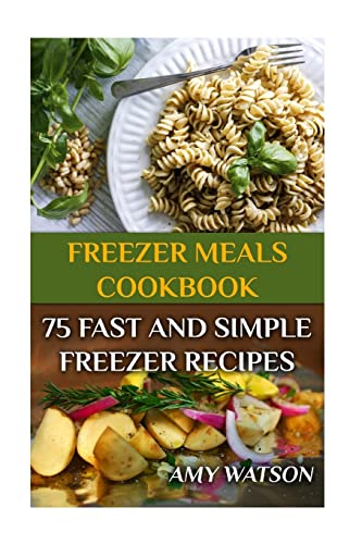 9781979166027: Freezer Meals Cookbook: 75 Fast And Simple Freezer Recipes: (Freezer Meals, Freezer Recipes)