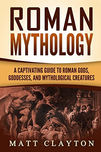 Beispielbild fr Roman Mythology: A Captivating Guide to Roman Gods, Goddesses, and Mythological Creatures zum Verkauf von New Legacy Books