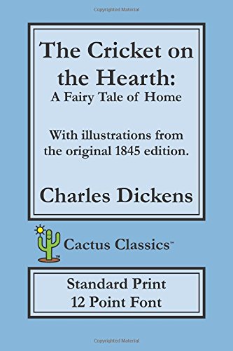 Stock image for The Cricket on the Hearth (Cactus Classics Standard Print): 12 Point Font, Cream Paper, 6" x 9", 15.2 cm x 22.9 cm, A Fairy Tale of Home for sale by Revaluation Books