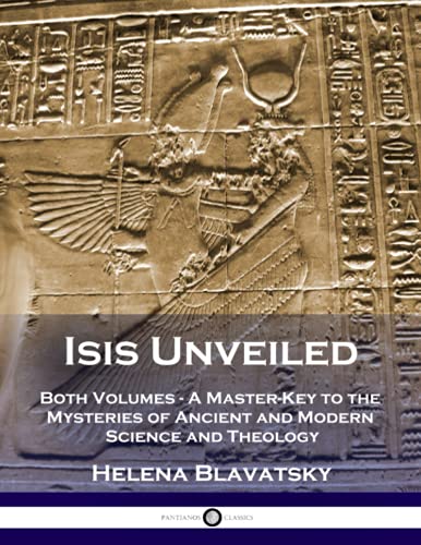 Beispielbild fr Isis Unveiled: Both Volumes - A Master-Key to the Mysteries of Ancient and Modern Science and Theology (Illustrated) zum Verkauf von AwesomeBooks
