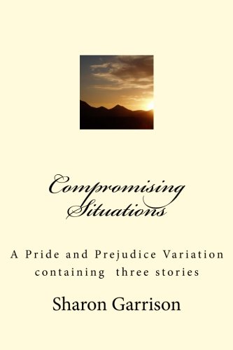Stock image for Compromising Situations: A Pride and Prejudice Variation of three stories for sale by SecondSale
