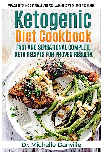 9781979201995: Ketogenic Diet Cookbook: Fast and Sensational Complete Keto Recipes for Proven Results: Miracle Ketogenic Diet Meal Plans for Guaranteed Weight loss and Health