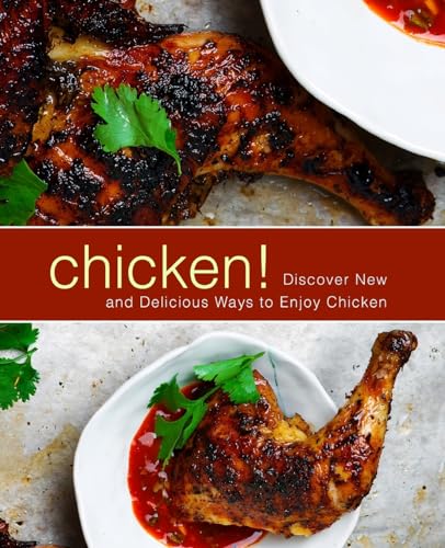 Imagen de archivo de Chicken!: Discover New and Delicious Ways to Enjoy Chicken a la venta por THE SAINT BOOKSTORE
