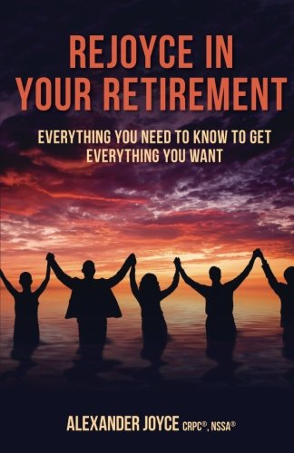 Imagen de archivo de Rejoyce in Your Retirement: Everything You Need to Know to Get Everything You Want a la venta por ThriftBooks-Atlanta