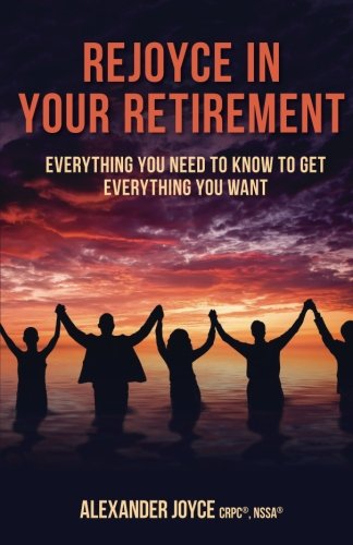Stock image for Rejoyce in Your Retirement: Everything You Need to Know to Get Everything You Want for sale by ThriftBooks-Atlanta
