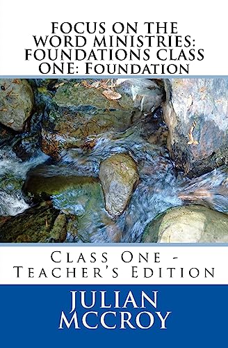 Stock image for FOCUS ON THE WORD MINISTRIES: FOUNDATIONS CLASS ONE: Foundation: Class One - Teacher's Edition (FOCUS CHRISTIAN EDUCATION) for sale by Lucky's Textbooks