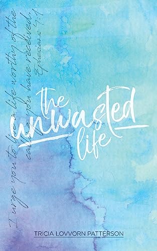 9781979215916: The Unwasted Life: How to Live a Life that Matters