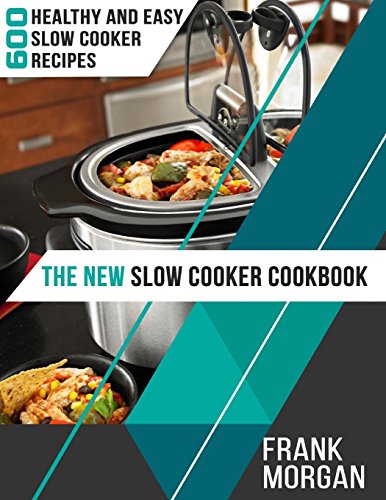 Stock image for The New Slow Cooker Cookbook: 600 Healthy and Easy Slow Cooker Recipes for sale by HPB-Movies