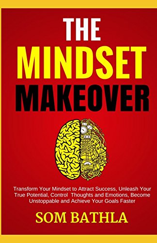 Beispielbild fr The Mindset Makeover: Transform Your Mindset to Attract Success, Unleash Your True Potential, Control Thoughts and Emotions, Become Unstoppable and Achieve Your Goals Faster zum Verkauf von SecondSale