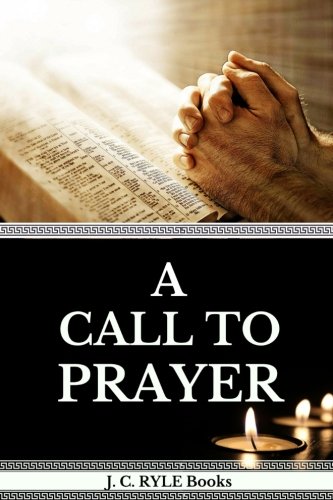 Stock image for J. C. Ryle: A Call To Prayer (JC Ryle Books) for sale by ThriftBooks-Atlanta