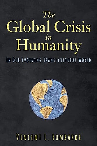 Stock image for The Global Crisis in Humanity: In Our Evolving Trans-Cultural World for sale by THE SAINT BOOKSTORE