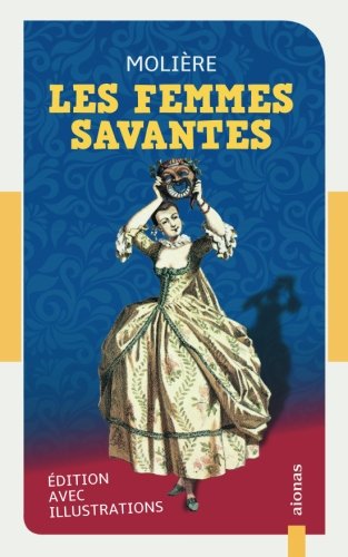 Imagen de archivo de Les Femmes savantes: Moli re:  dition aves illustrations (French Edition) a la venta por ThriftBooks-Atlanta