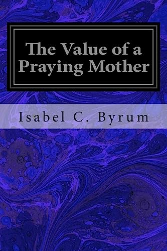 Stock image for The Value of a Praying Mother for sale by Lucky's Textbooks