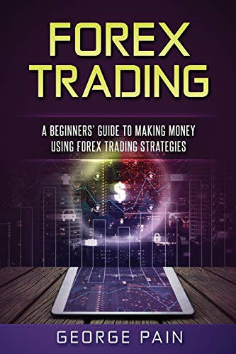 Beispielbild fr Forex Trading: A Beginners Guide to making money using Forex Trading Strategies: Volume 1 (Business and Finance) zum Verkauf von AwesomeBooks