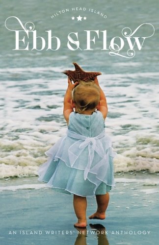 Stock image for Hilton Head Island: Ebb and Flow: Volume 5 (Island Writers' Network Anthologies) for sale by Revaluation Books
