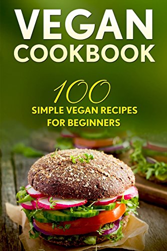 Beispielbild fr Vegan Cookbook: 100 Simple Vegan Recipes For Beginners (Weight Loss, Plant-Based, Beginner Vegan, Healthy) zum Verkauf von AwesomeBooks