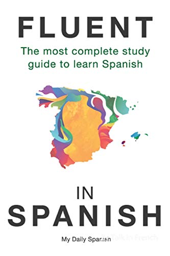 Imagen de archivo de Fluent in Spanish: The most complete study guide to learn Spanish (Spanish Language Learning Guide for Beginners) a la venta por BooksRun