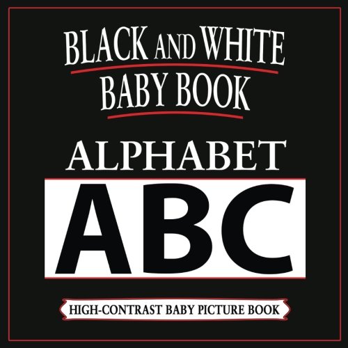 Stock image for Black and White Baby Book: Alphabet: High-Contrast, Black & White Baby Book (Black & White Baby Books) (Volume 1) for sale by Your Online Bookstore