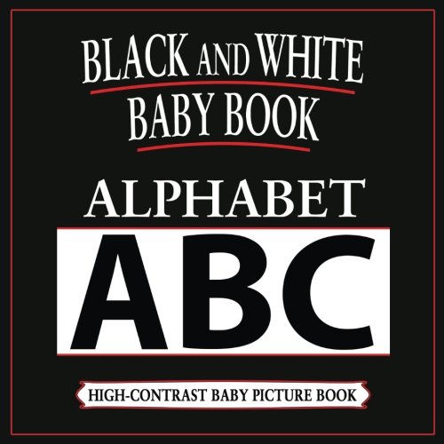 Stock image for Black and White Baby Book: Alphabet: High-Contrast, Black & White Baby Book: Volume 1 (Black & White Baby Books) for sale by AwesomeBooks