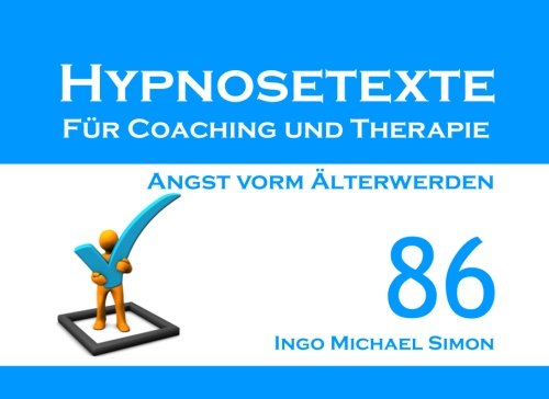Imagen de archivo de Hypnosetexte fr Coaching und Therapie: Band 86 - Angst vorm lterwerden Simon, Ingo Michael a la venta por online-buch-de