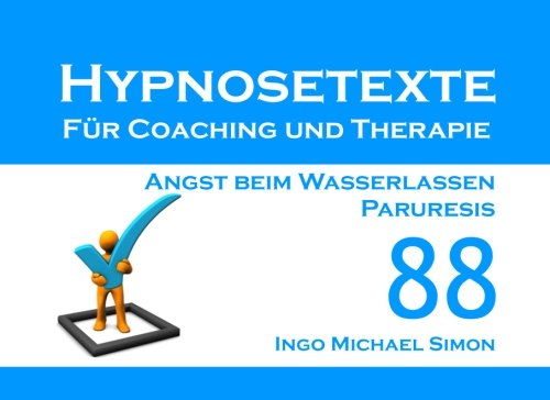 Beispielbild fr Hypnosetexte fr Coaching und Therapie: Band 88 - Angst beim Wasserlassen, Paruresis Simon, Ingo Michael zum Verkauf von online-buch-de