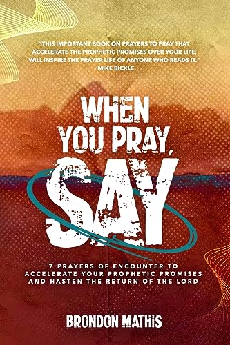 Stock image for When you Pray, Say.: 7 Prayers of transformation to Hasten the return of the Lord for sale by SecondSale