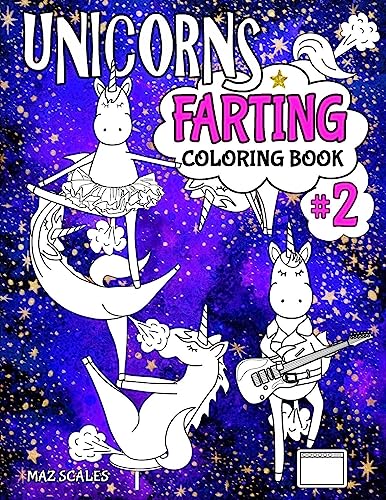 

Unicorns Farting Coloring Book 2: A Second Hilarious Look At The Secret Life of The Unicorn (The Fartastic Series)