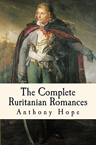 Stock image for The Complete Ruritanian Romances: The Prisoner of Zenda, Rupert of Hentzau, and The Heart of Princess Osra for sale by HPB-Ruby