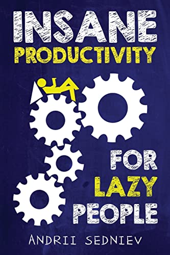 Stock image for Insane Productivity for Lazy People: A Complete System for Becoming Incredibly Productive (Success) for sale by BooksRun