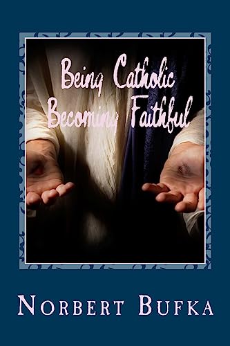 Stock image for Being Catholic Becoming Faithful for sale by THE SAINT BOOKSTORE