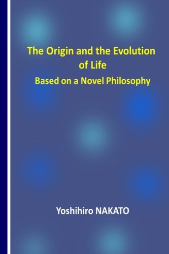Imagen de archivo de The Origin and the Evolution of Life Based on a Novel Philosophy a la venta por THE SAINT BOOKSTORE