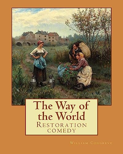 9781979362825: The Way of the World (Restoration comedy) By: William Congreve: William Congreve (24 January 1670 – 19 January 1729) was an English playwright and poet of the Restoration period.