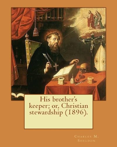 9781979364058: His brother's keeper; or, Christian stewardship (1896). By: Charles M. Sheldon: Charles Monroe Sheldon (February 26, 1857 – February 24, 1946) was an ... and leader of the Social Gospel movement.