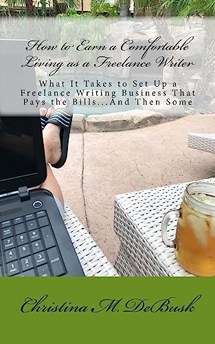Imagen de archivo de How to Earn a Comfortable Living as a Freelance Writer: What It Takes to Set Up a Freelance Writing Business That Pays the Bills.And Then Some a la venta por HPB-Emerald