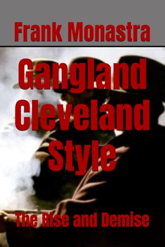 Stock image for Gangland Cleveland Style: The Rise and Demise: Volume 3 (The Cleveland Mafia) for sale by Revaluation Books