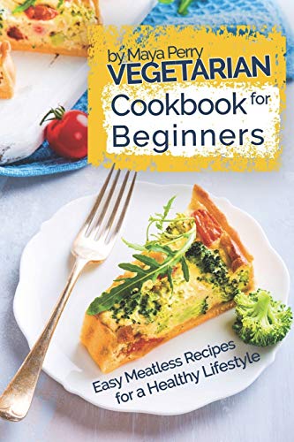 Stock image for Vegetarian Cookbook for Beginners: Easy Meatless Recipes for a Healthy Lifestyle for sale by St Vincent de Paul of Lane County