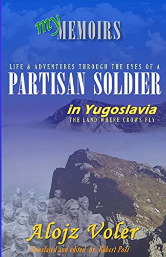 Imagen de archivo de Through the eyes of a PARTISAN SOLDIER in Yugoslavia Second World War in service with the Partisans Memoirs a la venta por PBShop.store US