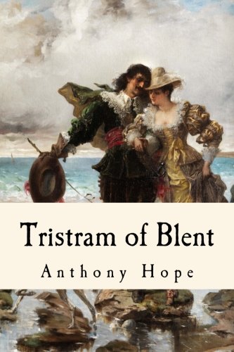 Stock image for Tristram of Blent: An Episode in the Story of an Ancient House by Anthony Hope for sale by Revaluation Books