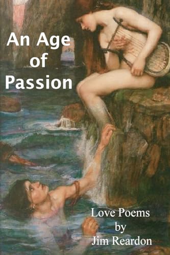 Stock image for An Age of Passion: Love poems by Jim Reardon for sale by THE SAINT BOOKSTORE