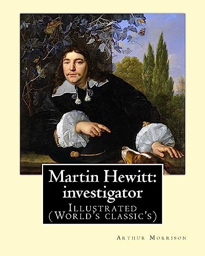 Beispielbild fr Martin Hewitt: investigator (1894). By: Arthur Morrison: Illustrated (World's classic's) zum Verkauf von Lucky's Textbooks