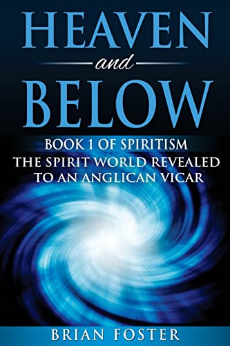 Stock image for Heaven and Below: Book 1 of Spiritism - The Spirit World Revealed to an Anglican Vicar: Volume 1 for sale by WorldofBooks