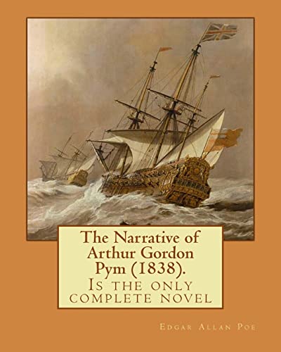 Stock image for The Narrative of Arthur Gordon Pym (1838). By: Edgar Allan Poe: The Narrative of Arthur Gordon Pym of Nantucket (1838) is the only complete novel written by American writer Edgar Allan Poe. for sale by THE SAINT BOOKSTORE
