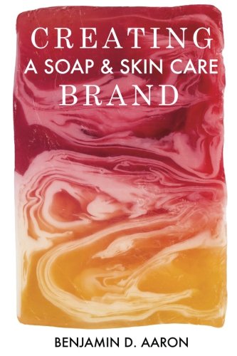 Stock image for Creating a Soap and Skin Care Brand : It's Not Enough to Make Great Products for sale by Better World Books