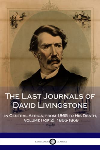 Beispielbild fr The Last Journals of David Livingstone, in Central Africa, from 1865 to His Death, Volume I (of 2), 1866-1868 zum Verkauf von Better World Books