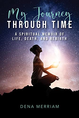 Imagen de archivo de My Journey Through Time: A Spiritual Memoir of Life, Death, and Rebirth a la venta por Goodwill of Colorado