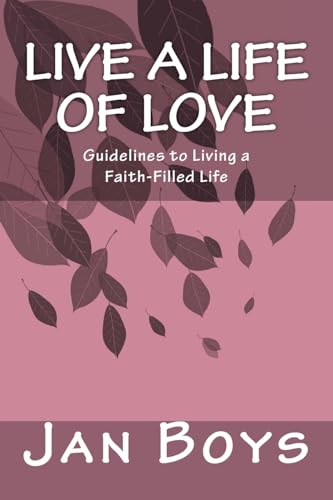 Stock image for Live a Life of Love: Guidelines to Living a Faith-Filled Life for sale by THE SAINT BOOKSTORE