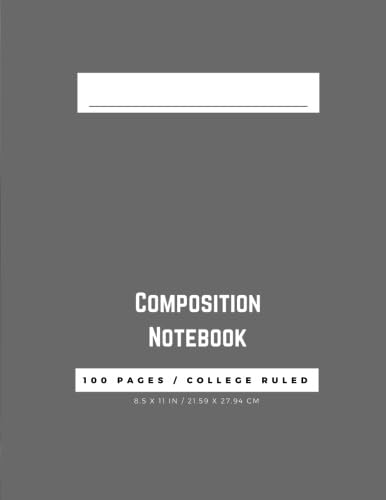 

Composition Notebook: 100 Pages, College Ruled, One Subject Daily Journal Notebook, Gray (Large, 8.5 x 11 in.) (Basic Notebook)