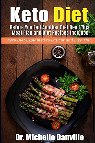 9781979451352: Keto Diet: Before You Fail Another Diet Read This - Meal Plan and Diet Recipes Included: Keto Diet Explained to Eat Fat and Live Thin