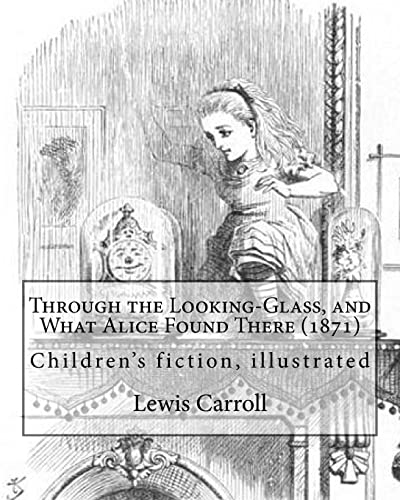 9781979460385: Through the Looking-Glass, and What Alice Found There (1871). By: Lewis Carroll , Illustrated By: John Tenniel (1820-1914): (children's book ), illustrated